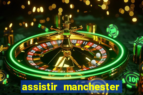 assistir manchester united multicanais